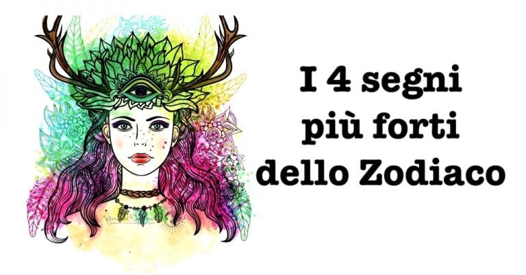 I 4 Segni Più Forti Dello Zodiaco