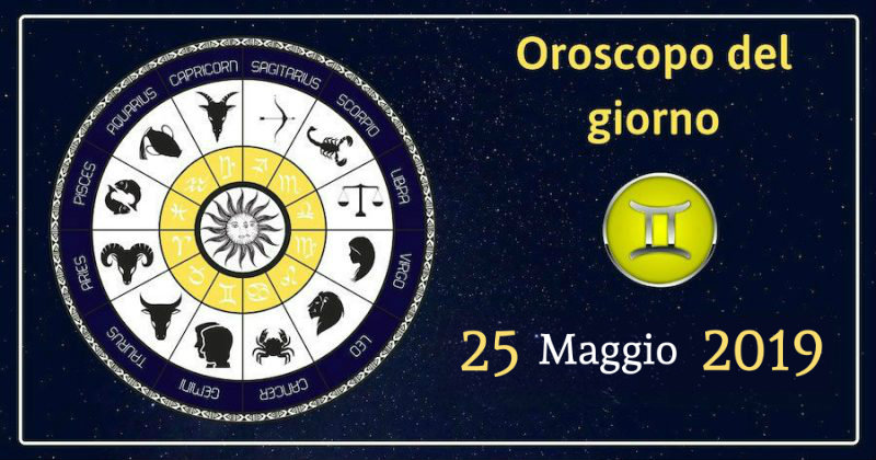 Oroscopo del giorno 25 Maggio 2019