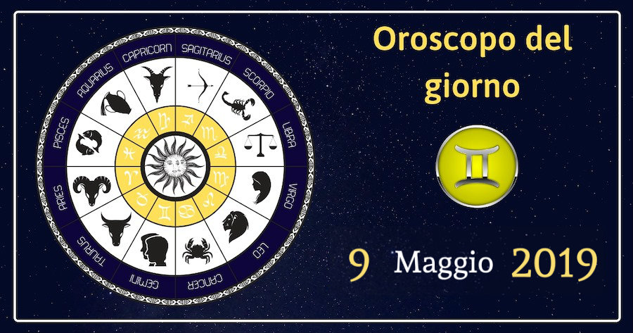 Oroscopo del giorno 9 Maggio 2019