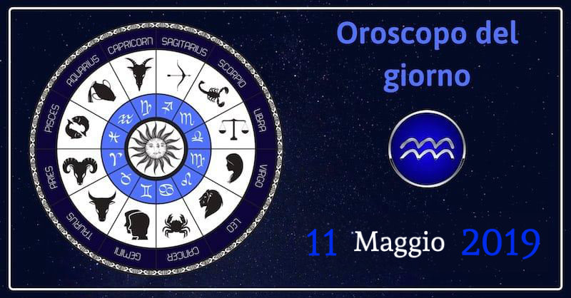 Oroscopo Del Giorno 11 Maggio 2019