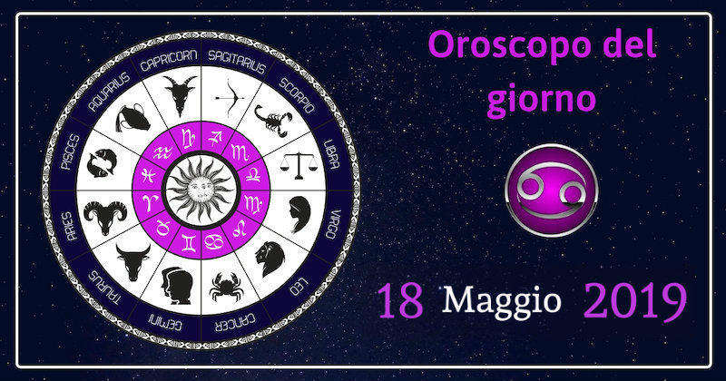 Oroscopo del giorno 18 Maggio 2019