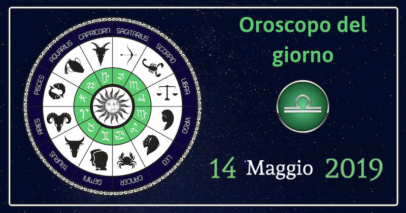Oroscopo del giorno 14 Maggio 2019