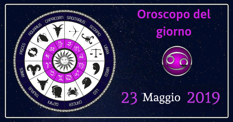 Oroscopo del giorno 23 Maggio 2019