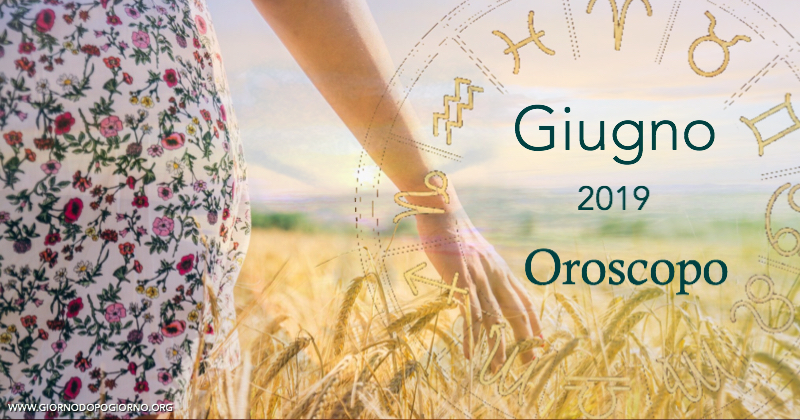 Oroscopo Giugno 2019. Segno per segno il parere delle stelle
