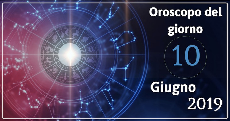 Oroscopo-del-giorno-10-Giugno-2019