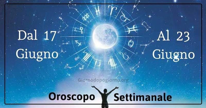 Oroscopo settimanale dal 17 al 23 Giugno
