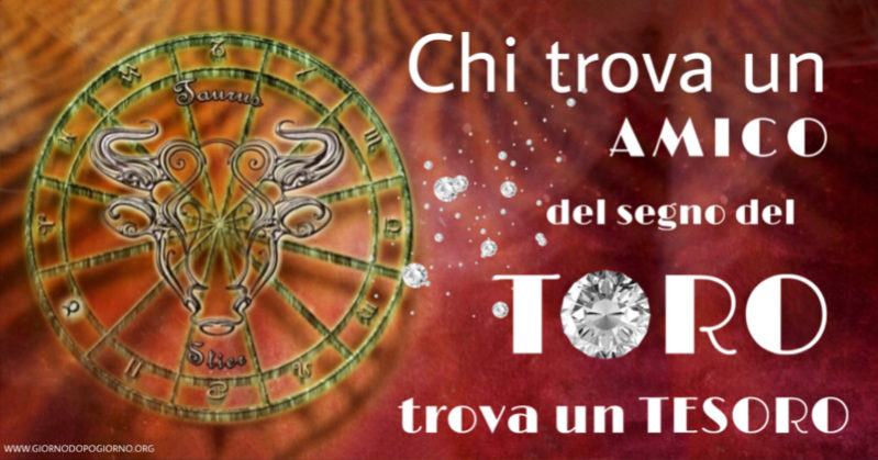 Chi trova un amico del segno del Toro, trova un tesoro