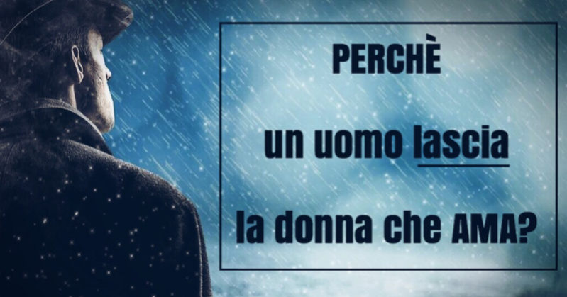 Perché un uomo lascia la donna che ama? Per sei motivi