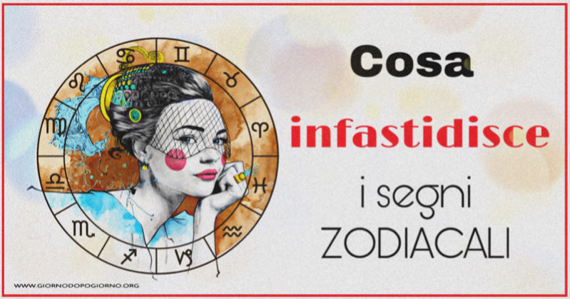 Cosa infastidisce i segni zodiacali