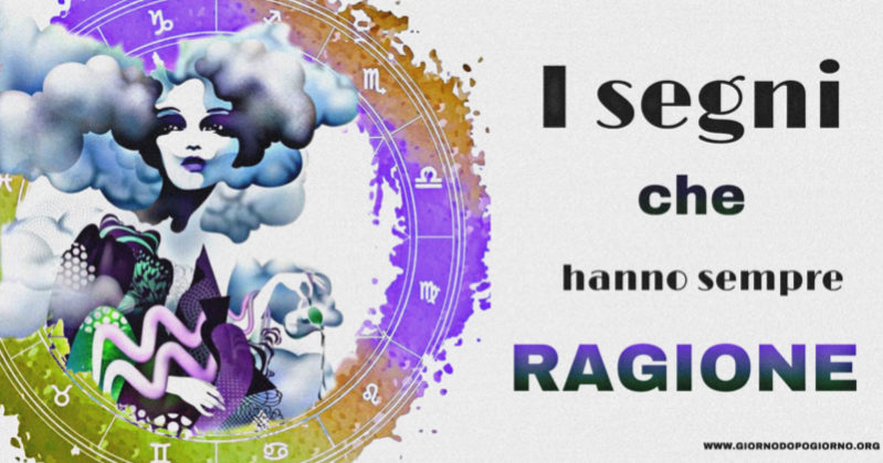 I segni zodiacali che hanno sempre ragione