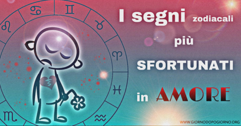 I segni zodiacali più sfortunati in amore