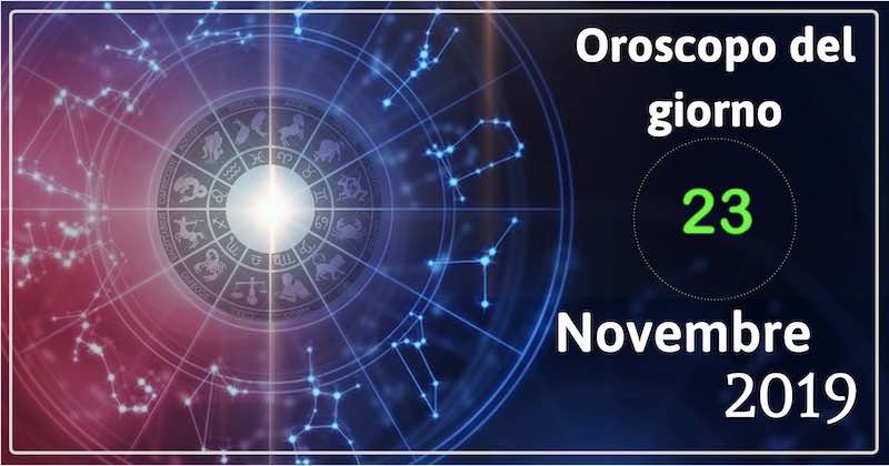 oroscopo del 23 novembre 2019