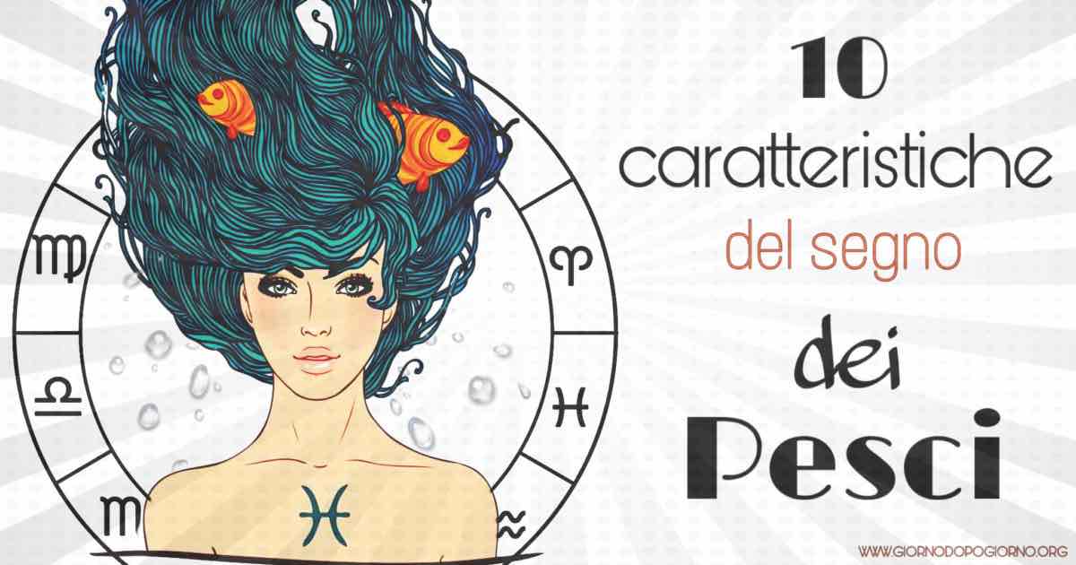 10 caratteristiche del segno dei Pesci da non dimenticare mai