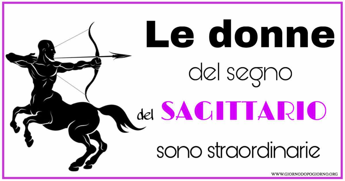 Le donne del segno del Sagittario sono straordinarie