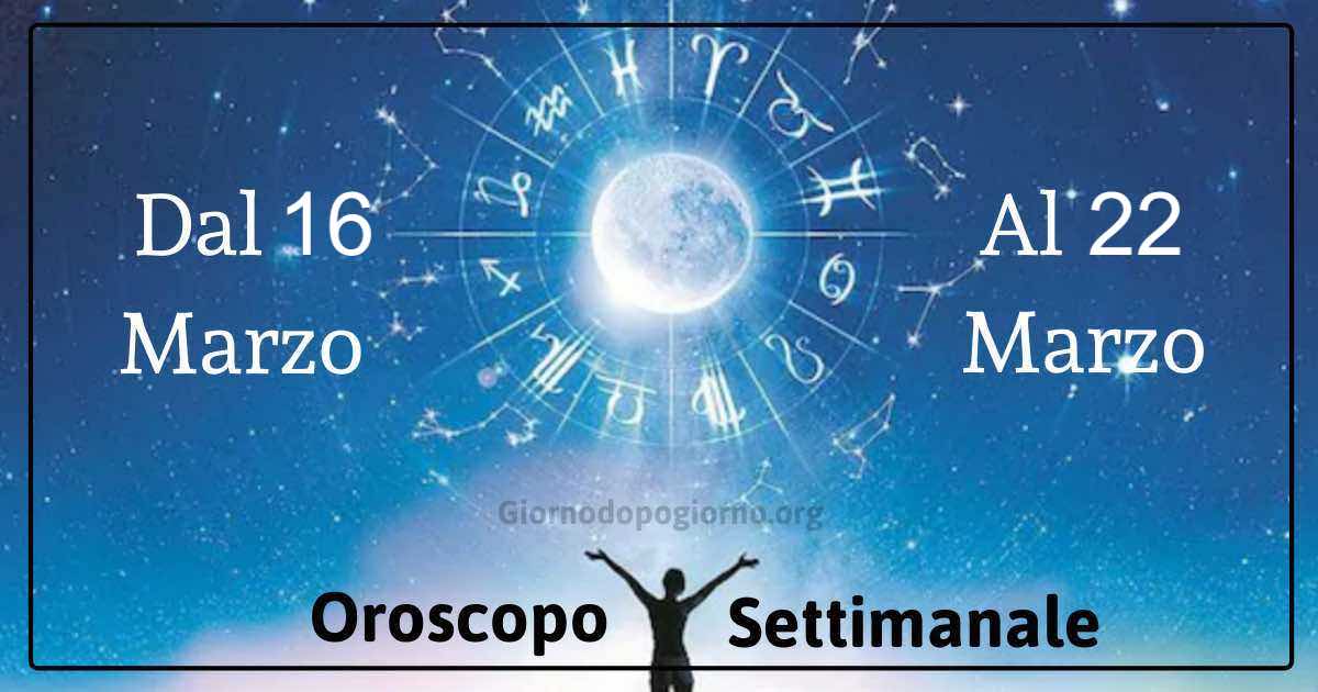 oroscopo settimanale dal 16 a 22 marzo