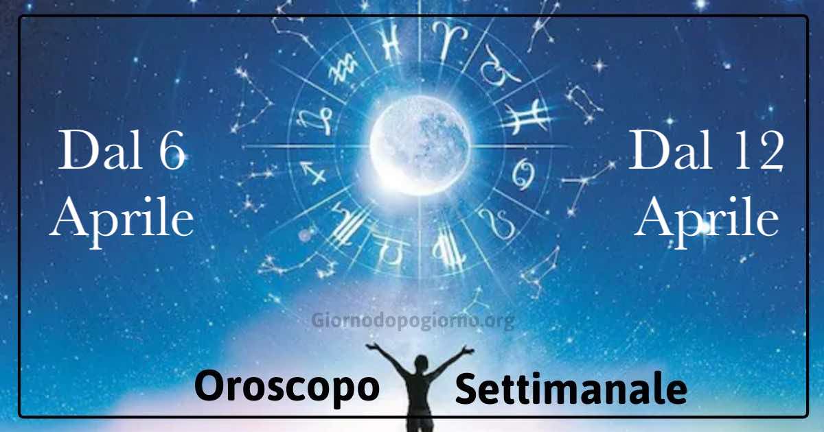 oroscopo settimanale dal 6 al 12 aprile
