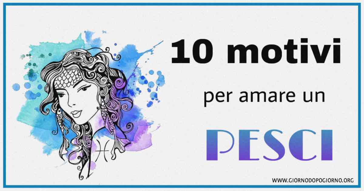 10 motivi per amare un Pesci