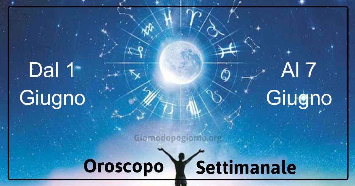 oroscopo settimanale dal 1 al 7 Giugno