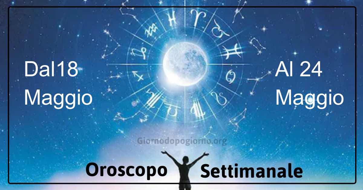 oroscopo settimanale dal 18 al 24 maggio