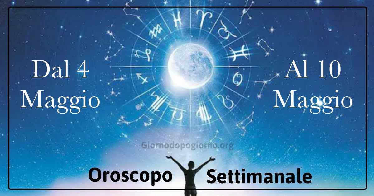 oroscopo settimanale dal 4 a 10 maggio