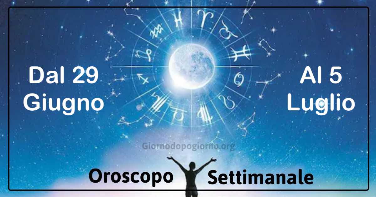 oroscopo settimanale dal 29 giugno al 5 al luglio