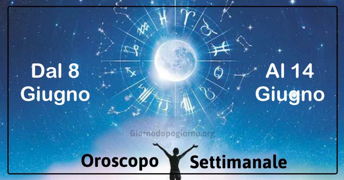 oroscopo settimanale dal 8 a 14 Giugno