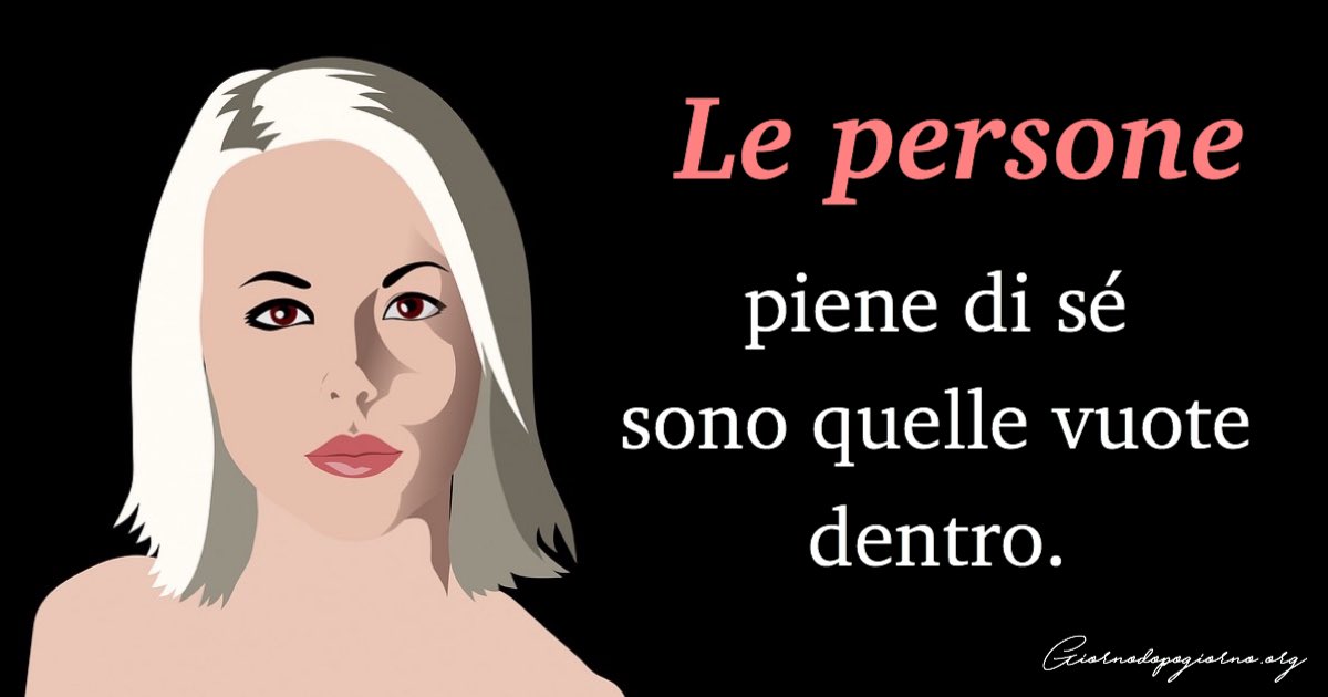 Le persone piene di sé sono vuote dentro