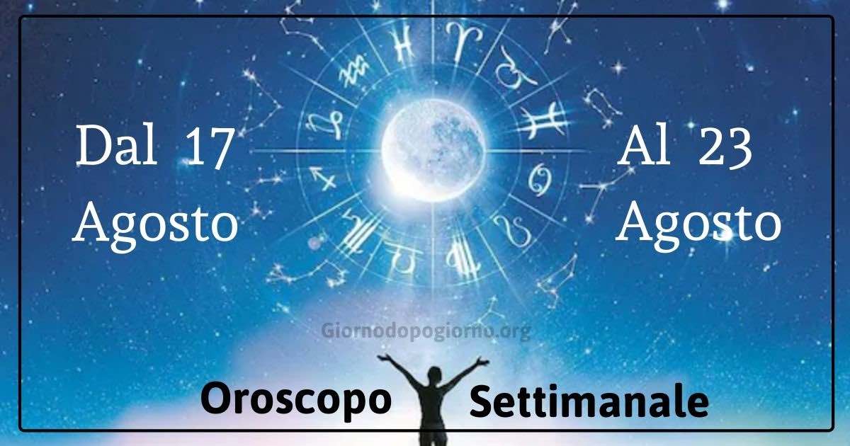 oroscopo settimanale dal 17 al 23 agosto